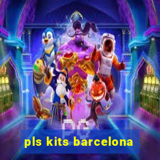 pls kits barcelona